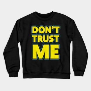 Don't trust me Crewneck Sweatshirt